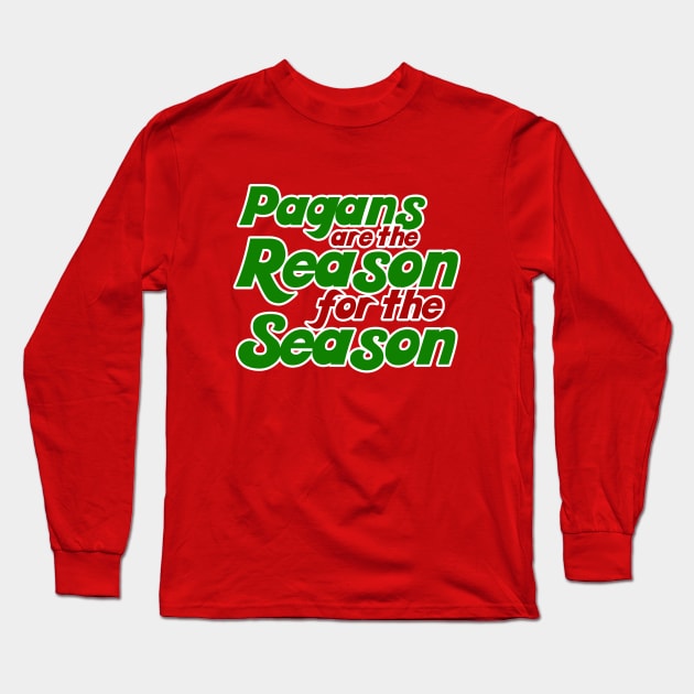 Pagans are the reason for the season yule christmas humor Long Sleeve T-Shirt by bubbsnugg